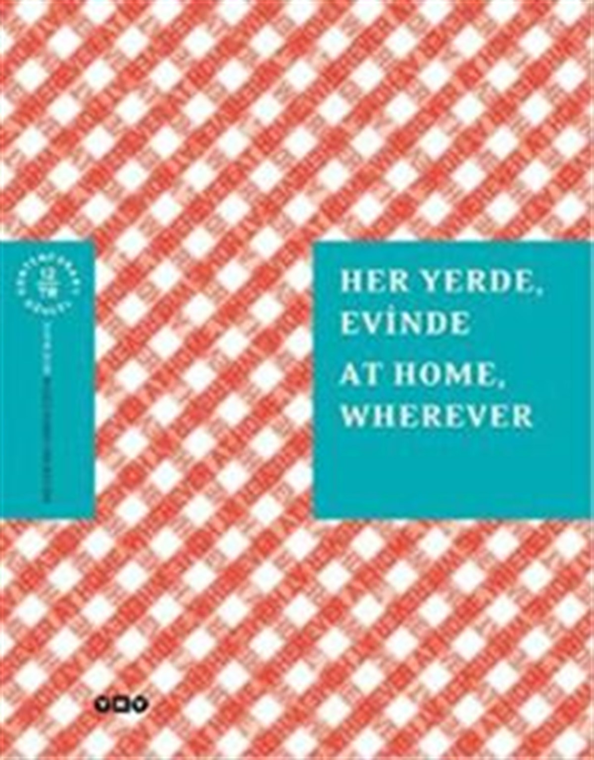 Her Yerde, Evinde / At Home, Wherever