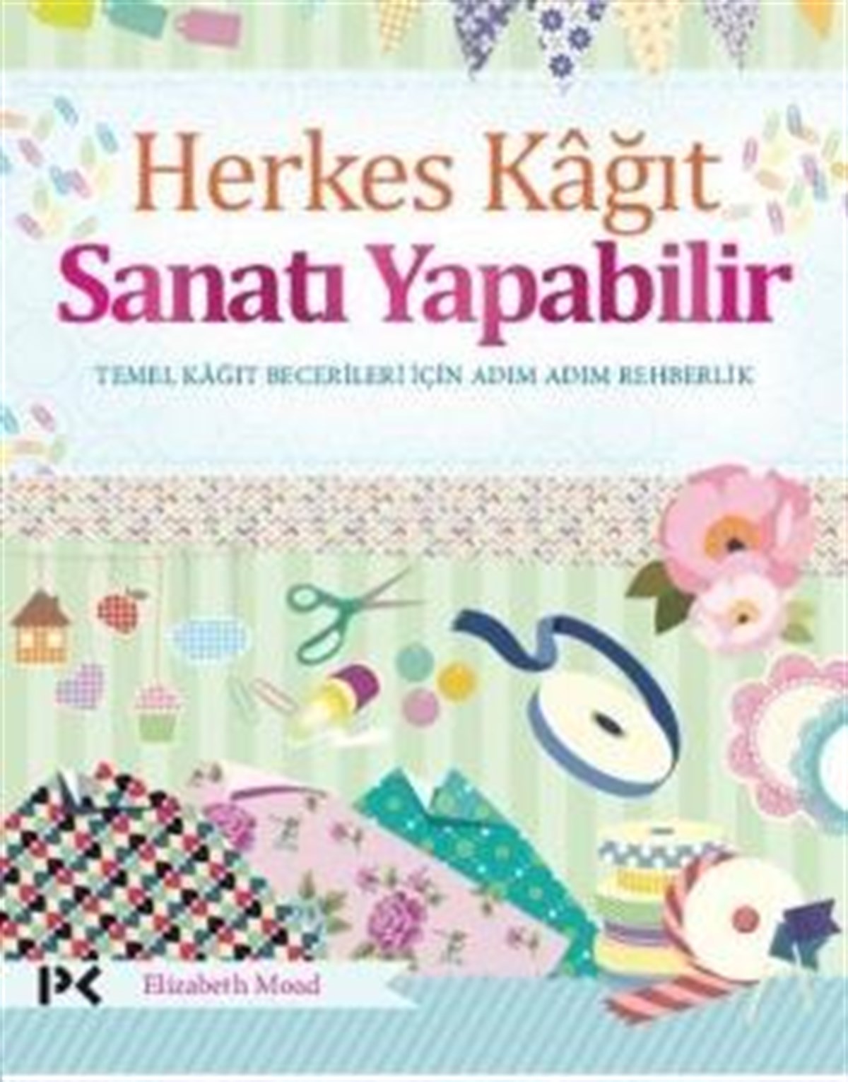 Herkes Kağıt Sanatı Yapabilir - Temel Kağıt Becerileri İçin Adım Adım Rehberlik