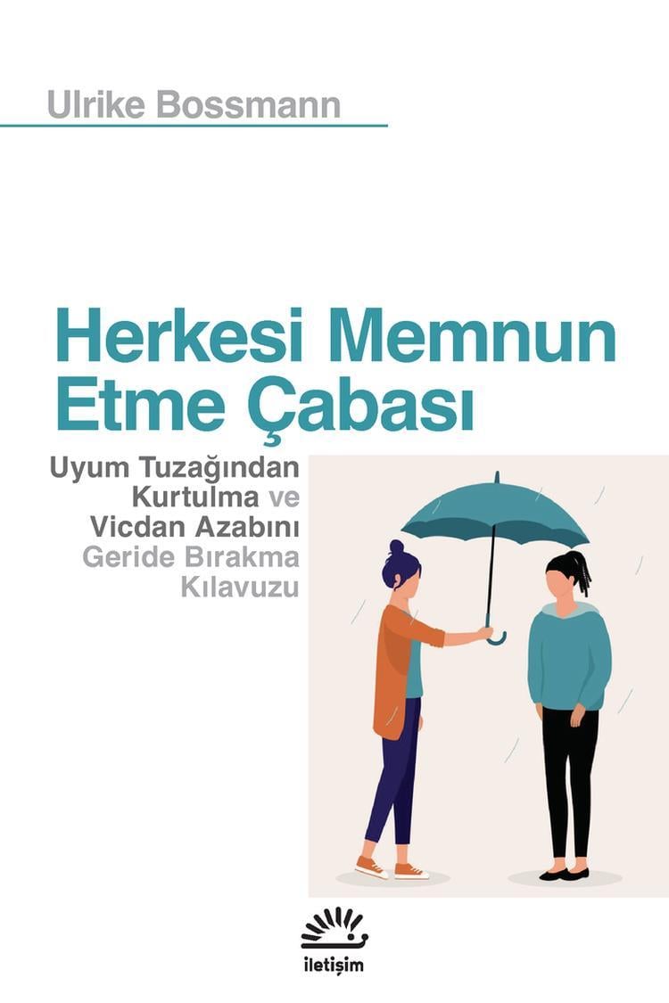 Herkesi Memnun Etme Çabası;Uyum Tuzağından Kurtulma ve Vicdan Azabını Geride Bırakma Kılavuzu