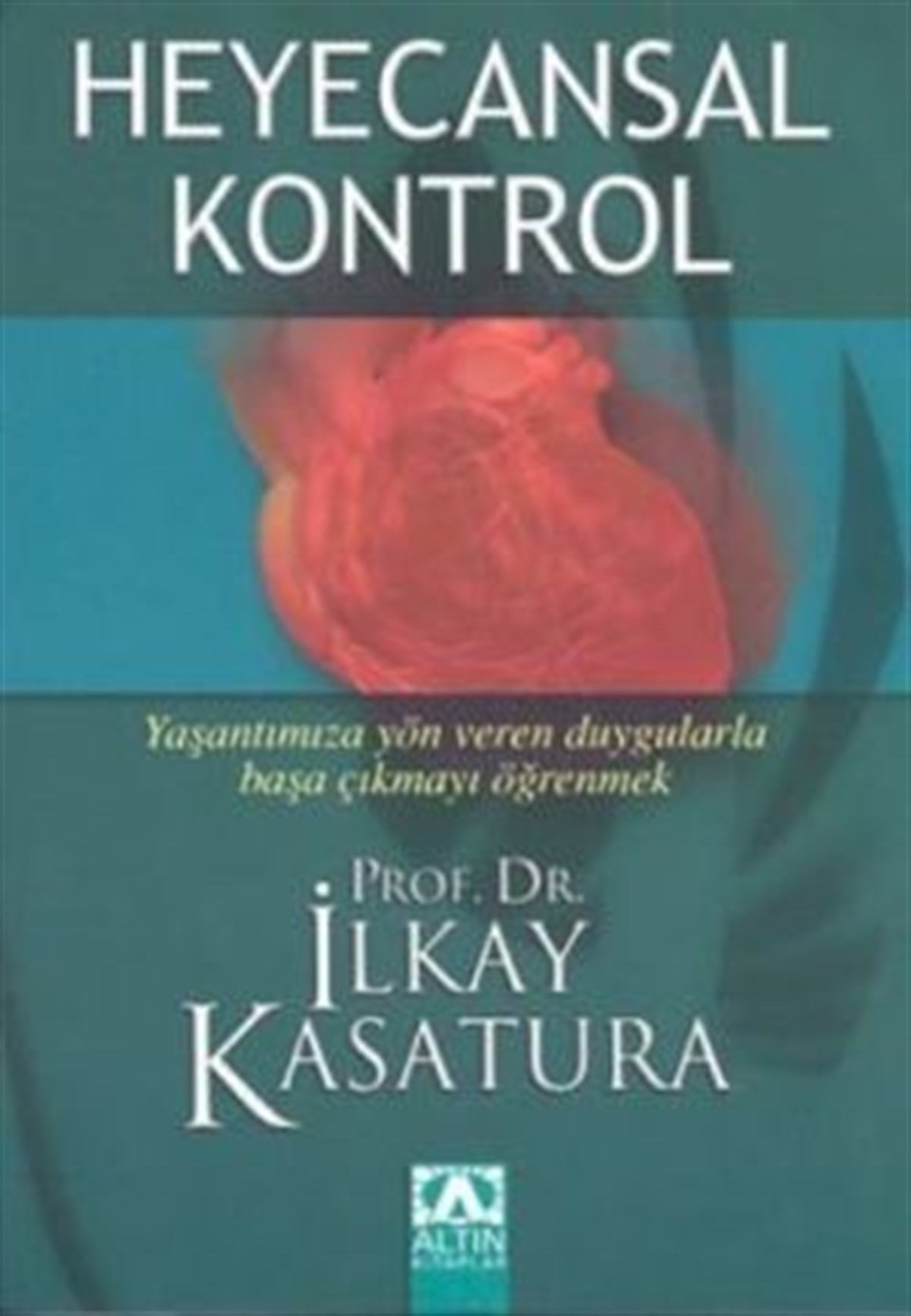 Heyecansal Kontrol Yaşantımıza Yön Veren Duygularla Başa Çıkmayı Öğrenmek
