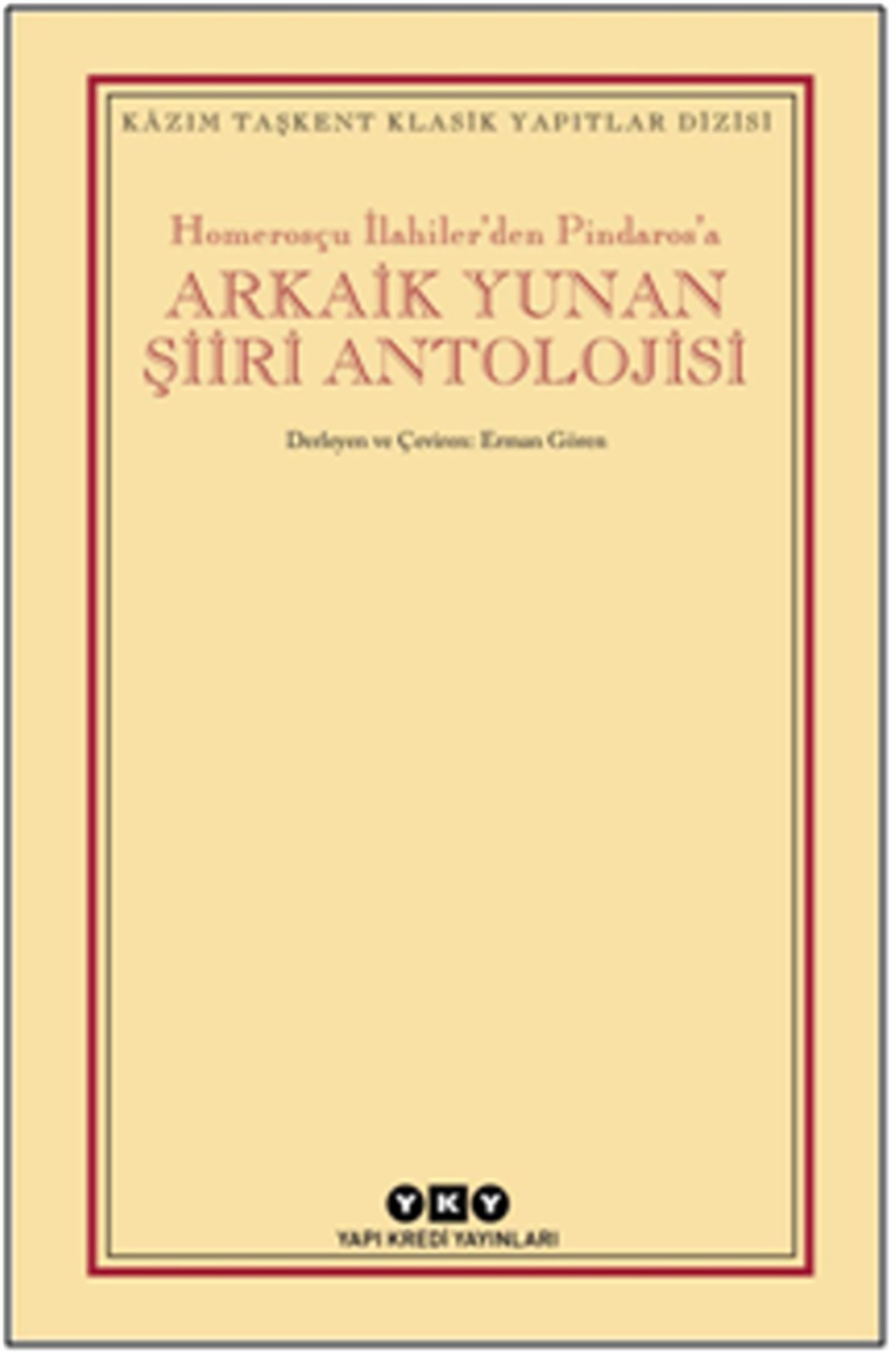 Homerosçu İlahiler’den Pindaros’a Arkaik Yunan Şiiri Antolojisi