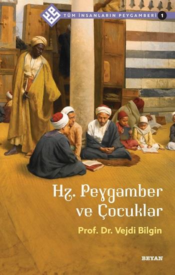 Hz. Peygamber ve Çocuklar / Tüm İnsanların Peygamberi 1
