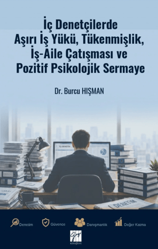İç Denetçilerde Aşırı İş Yükü, Tükenmişlik, İş - Aile Çatışması ve Pozitif Psikolojik Sermaye