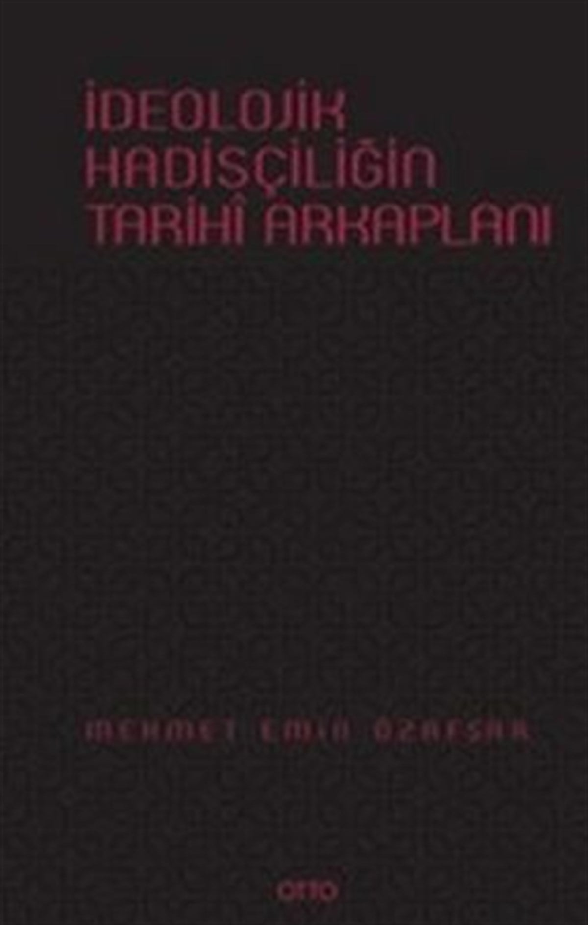 İdeolojik Hadisçiliğin Arkaplanı ( Ciltli )