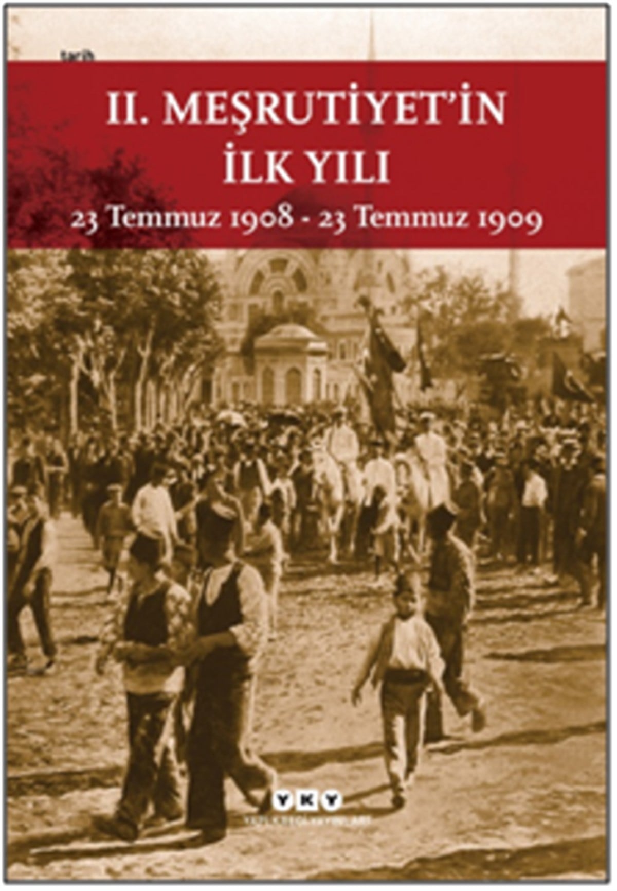 II. Meşrutiyet’in İlk Yılı 23 Temmuz 1908 – 23 Temmuz 1909 (Küçük Boy)