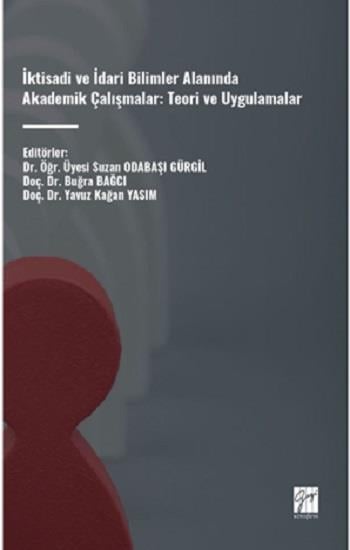 İktisadi Ve İdari Bilimler Alanında Akademik Çalışmalar: Teori Ve Uygulamalar