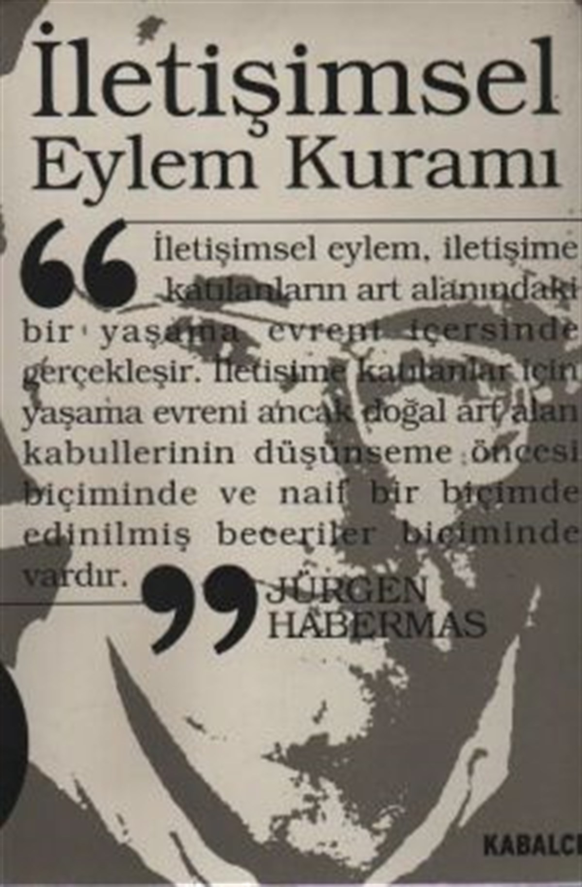İletişimsel Eylem Kuramı 1. Cilt: Eylem Rasyonelliği ve Toplumsal Rasyonelleşme 2. Cilt: İşlevselci Aklın Eleştirisi Üzerine