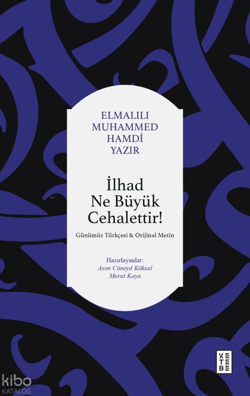 İlhad Ne Büyük Cehalettir!;Günümüz Türkçesi ve Orijinal Metin