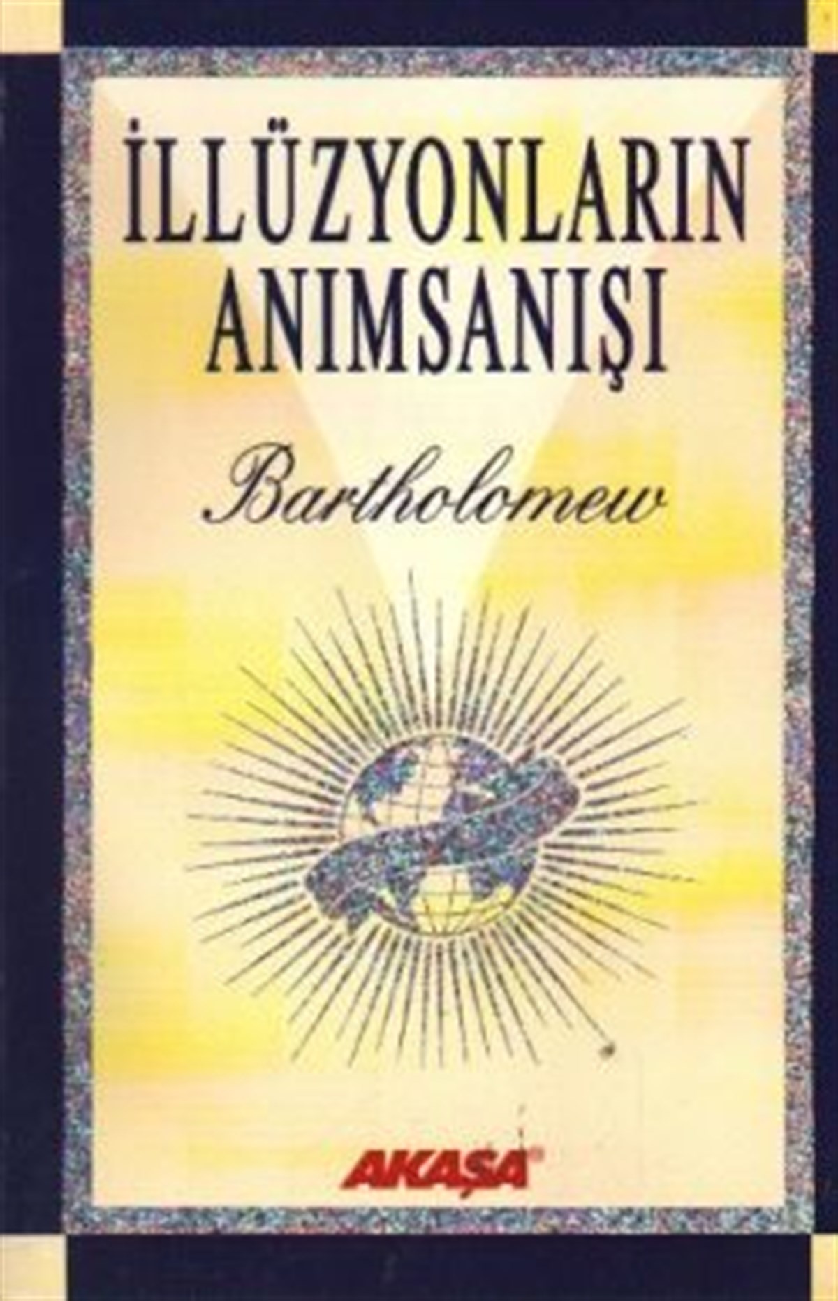 İllüzyonların Anımsanışı Yüksek Boyutlardan Bir Varlığın Bilgelik ve Sevgi Dolu Mesajları