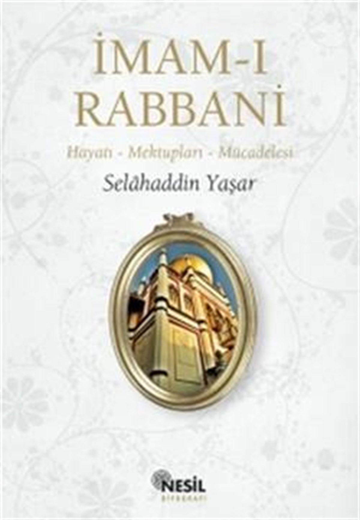 İmam-ı Rabbani  Hayatı - Mektupları - Mücadelesi