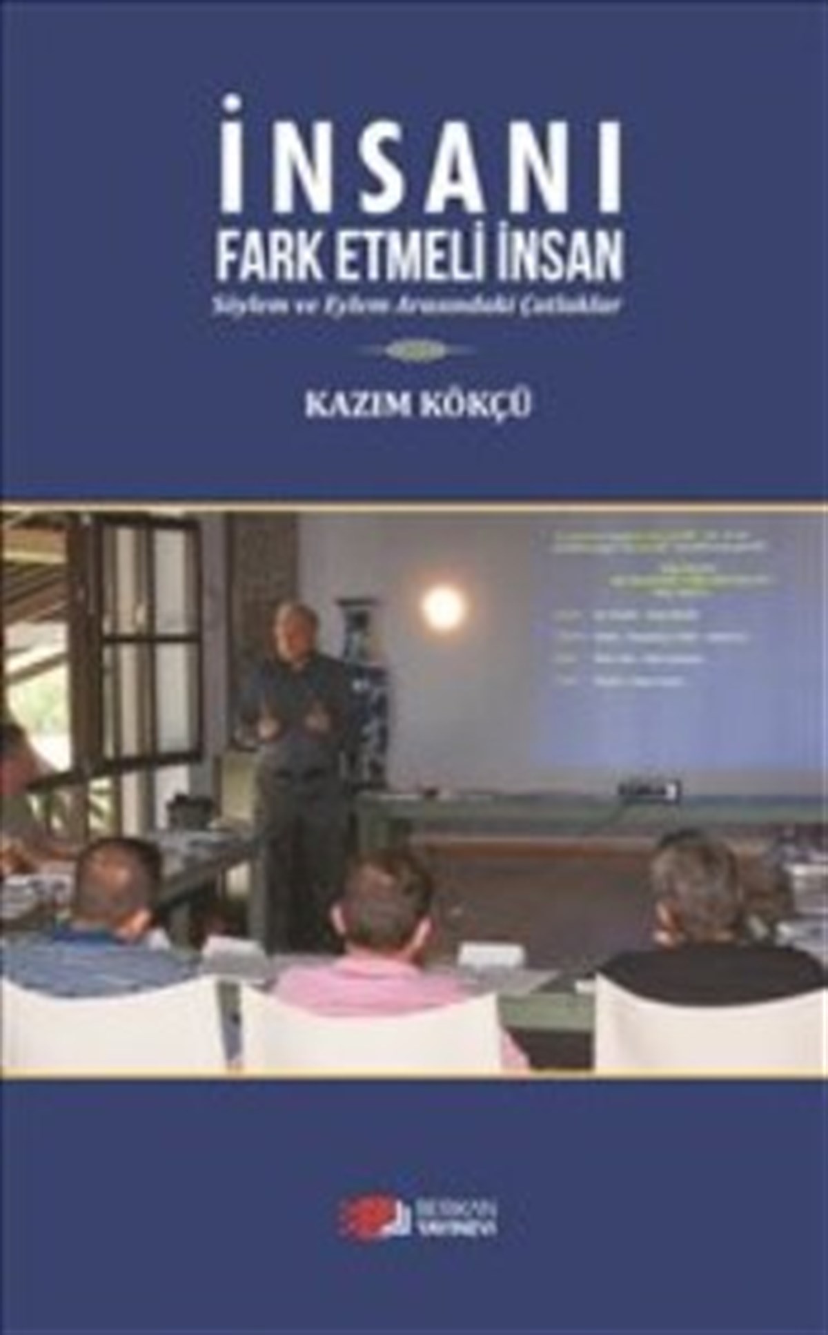 İnsanı Fark Etmeli İnsan (Söylem ve Eylem Arasındaki Çatlaklar)