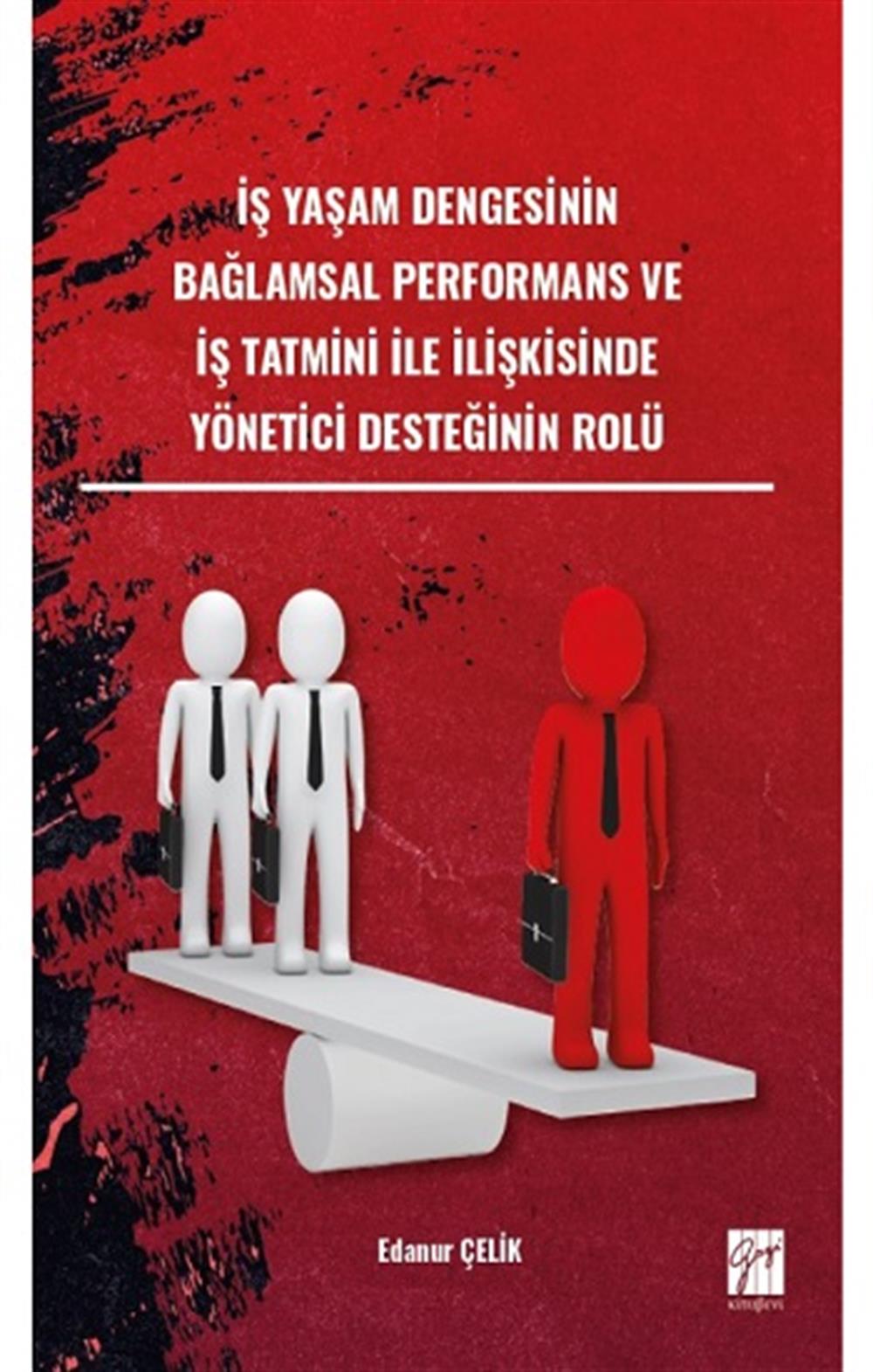 İş Yaşam Dengesinin Bağlamsal Performans ve İş Tatmini İle İlişkisinde Yönetici Desteğinin Rolü