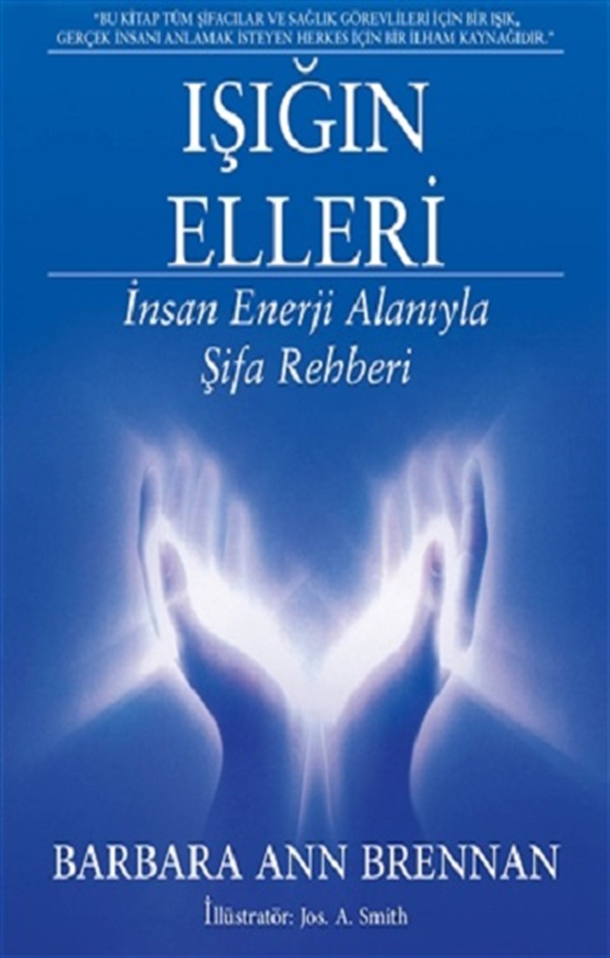 Işığın Elleri : İnsan Enerji Alanıyla Şifa Rehberi