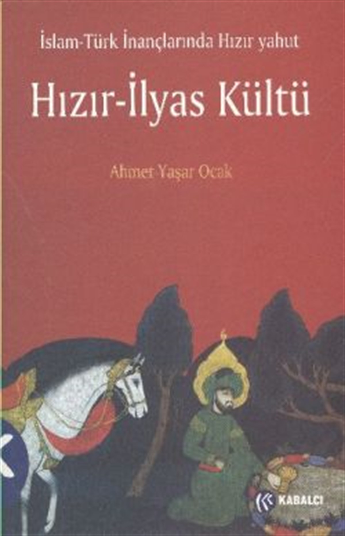 İslam - Türk İnançlarında Hızır Yahut Hızır - İlyas Kültü