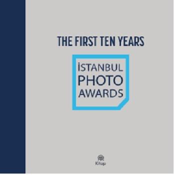 İstanbul Photo Awards-The First Ten Years (Bez Ciltli)