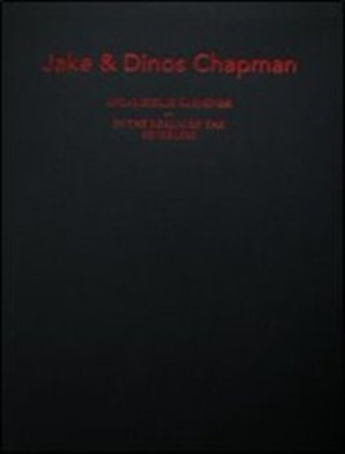 Jake ve Dinos Chapman : Anlamsızlık Aleminde