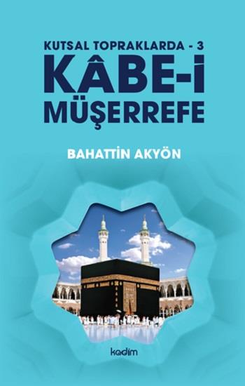 Kabe-i Müşerrefe - Kutsal Topraklarda - 3