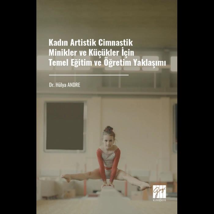 Kadın Artistik Cimnastik Minikler ve Küçükler İçin Temel Eğitim ve Öğretim Yaklaşımı
