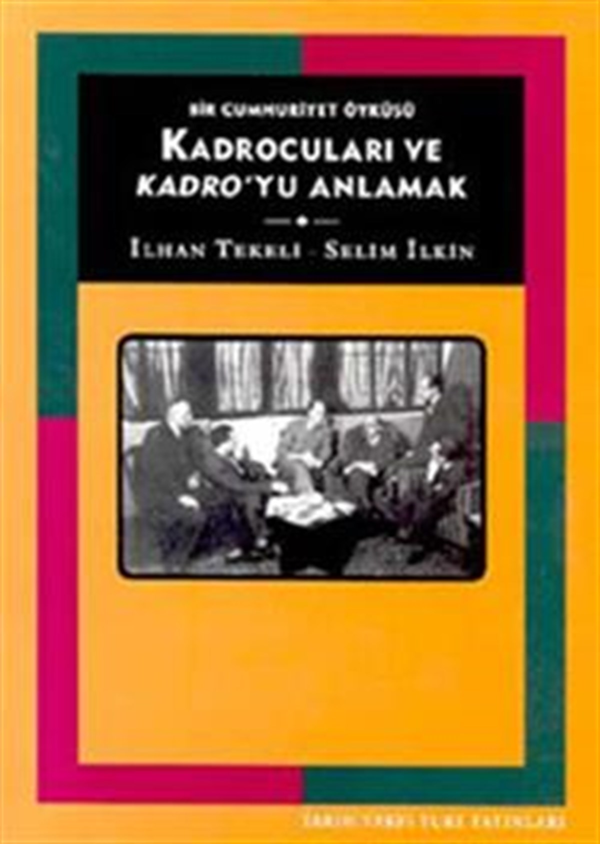 Kadrocuları ve Kadro’yu Anlamak Bir Cumhuriyet Öyküsü