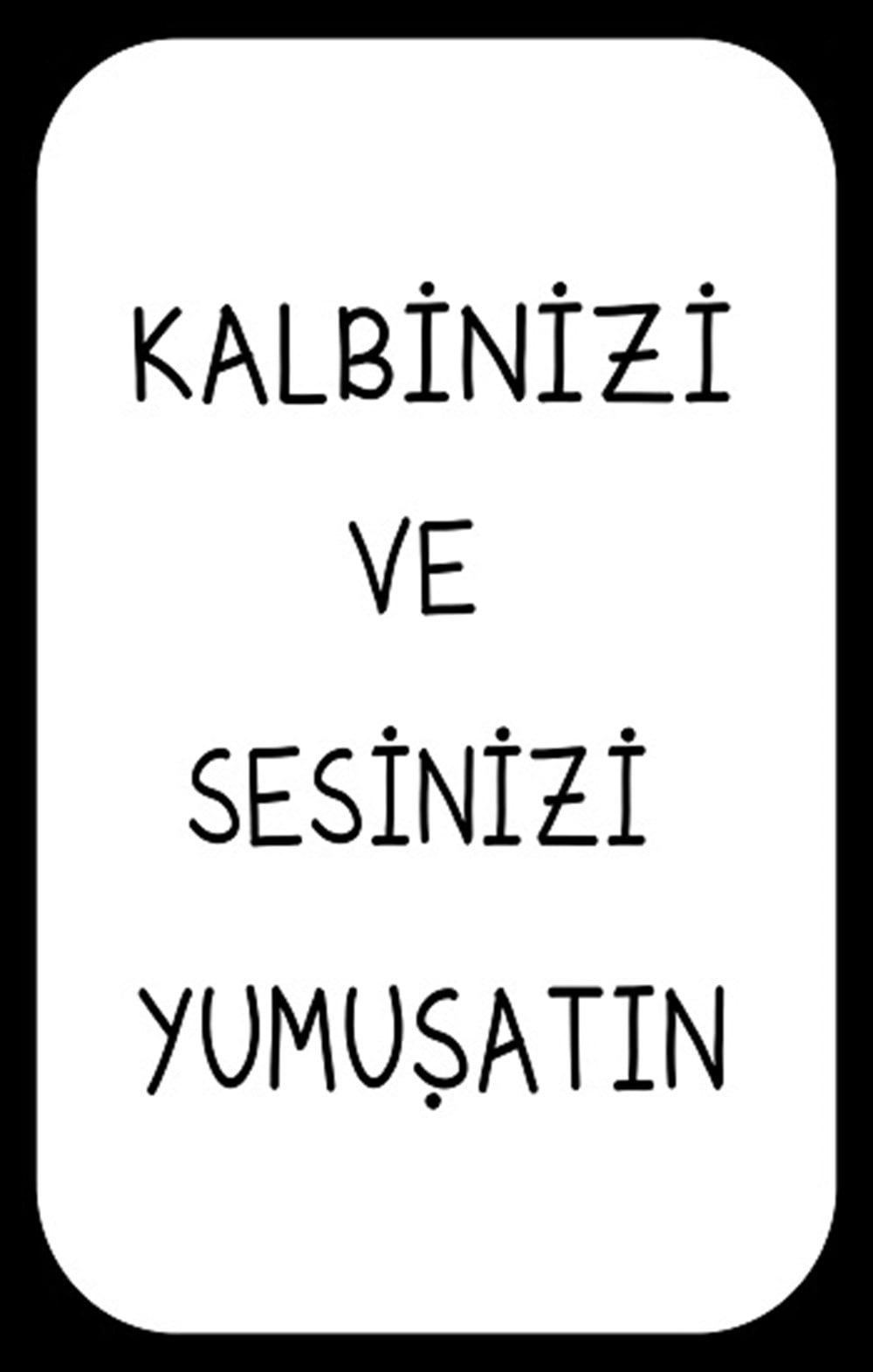 KALBİNİZİ YUMUŞATIN - POSTER