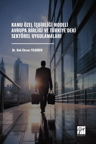 Kamu Özel İşbirliği Modeli Avrupa Birliği ve Türkiye’deki Sektörel Uygulamaları
