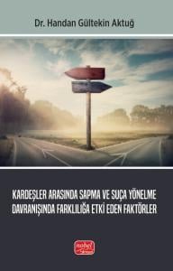 Kardeşler Arasında Sapma ve Suça Yönelme Davranışında Farklılığa Etki Eden Faktörler