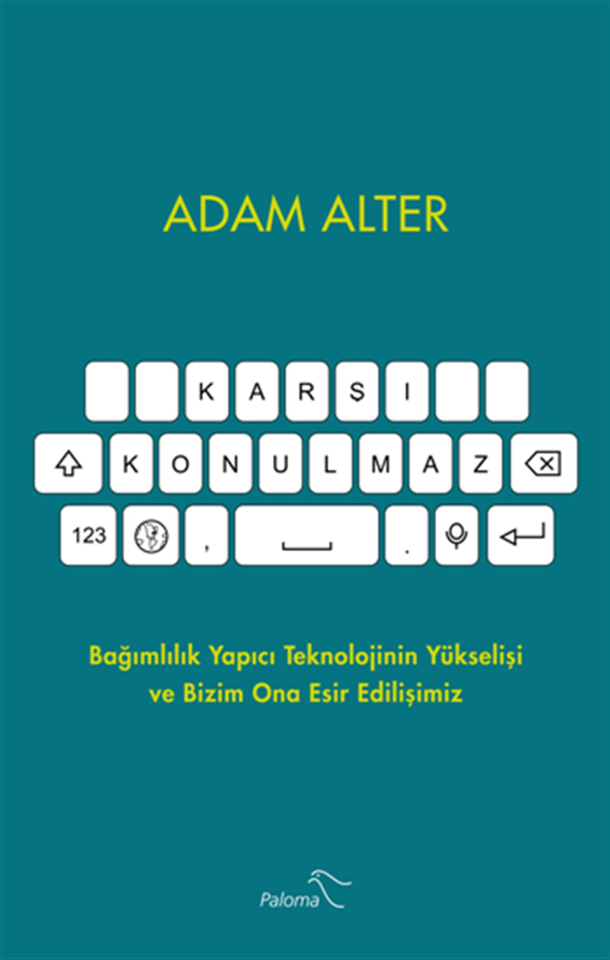 Karşı Konulmaz - Bağımlılık Yapıcı Teknolojinin Yükselişi ve Bizim Ona Esir Edilişimiz