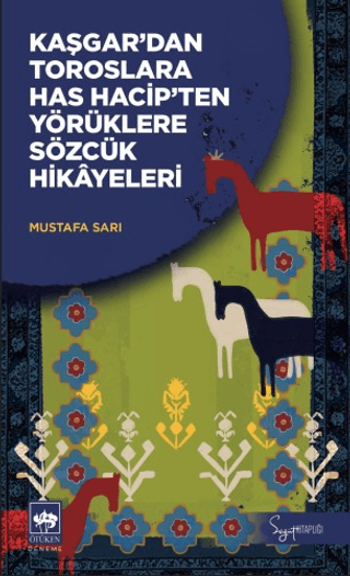 Kaşgar'dan Toroslara Has Hacip'ten Yörüklere Sözcük Hikâyeleri