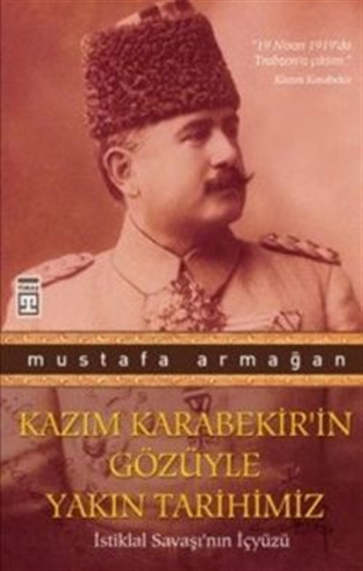 Kazım Karabekir’in Gözüyle Yakın Tarihimiz