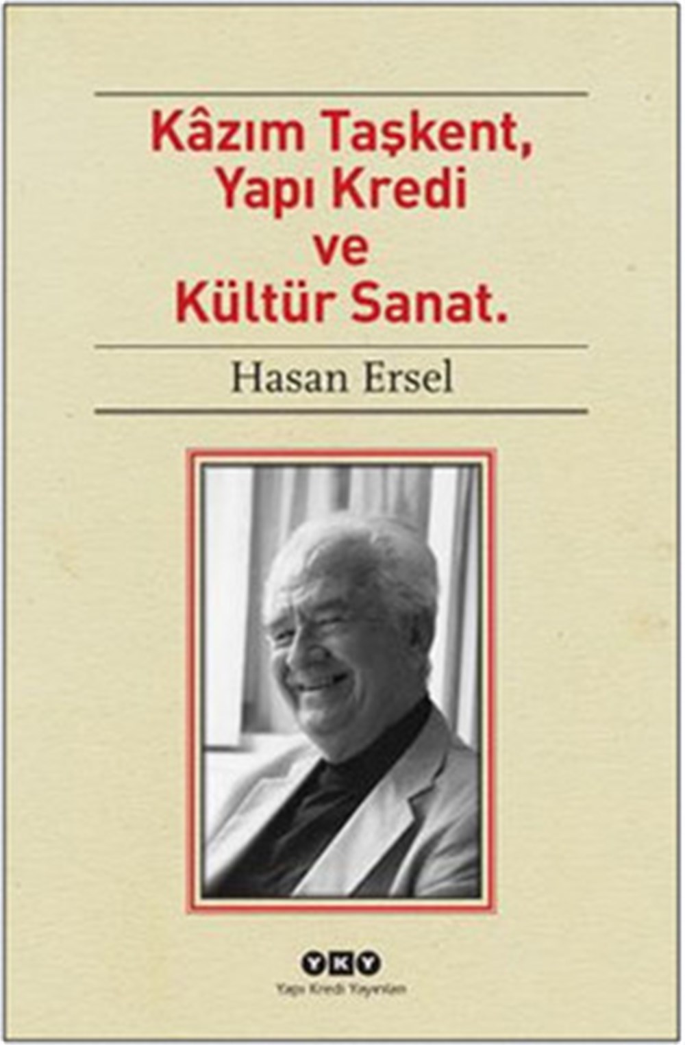 Kazım Taşkent, Yapı Kredi ve Kültür Sanat , Hasan Ersel , Yapı Kredi Yayınları , 9789750830365 ,