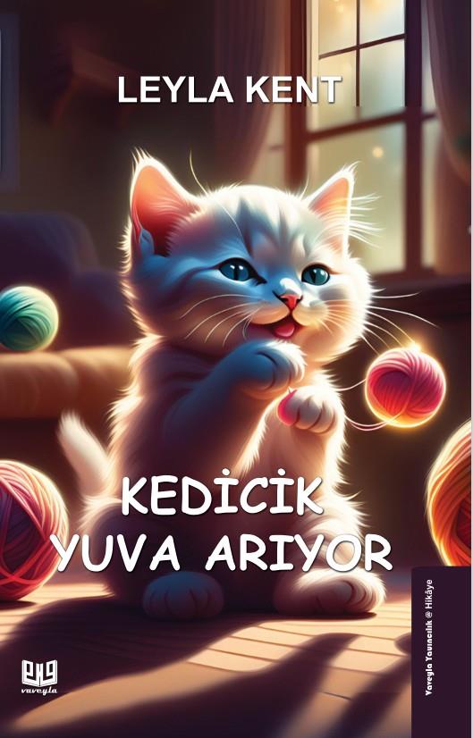 Kedicik Yuva Arıyor , Leyla Kent , Vaveyla Yayıncılık , 9786256237131 ,