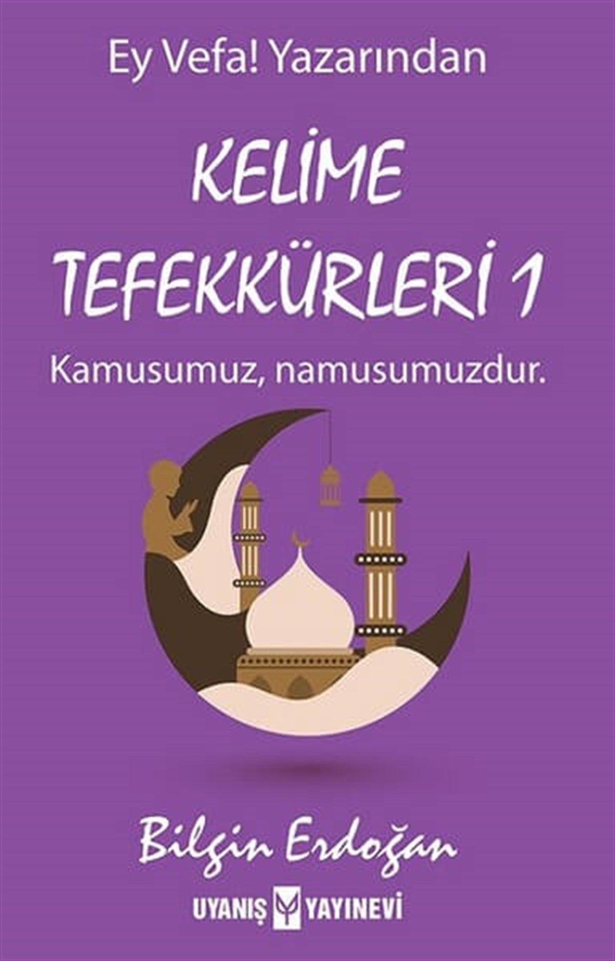 Kelime Tefekkürleri 1 , Bilgin Erdoğan , Uyanış Yayınevi , 9786059069601 ,