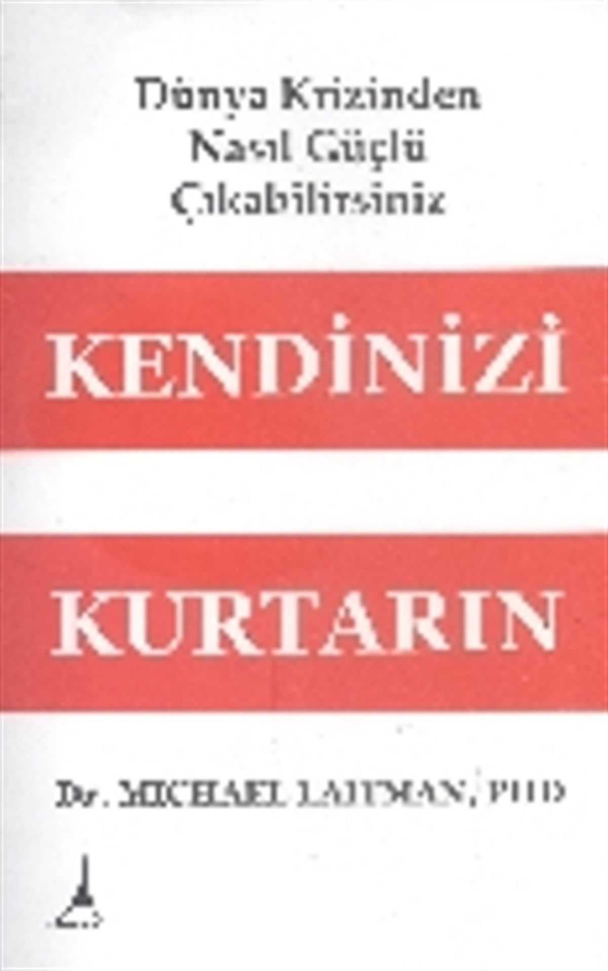 Kendinizi Kurtarın - Dünya Krizinden Nasıl Güçlü Çıkabilirsiniz