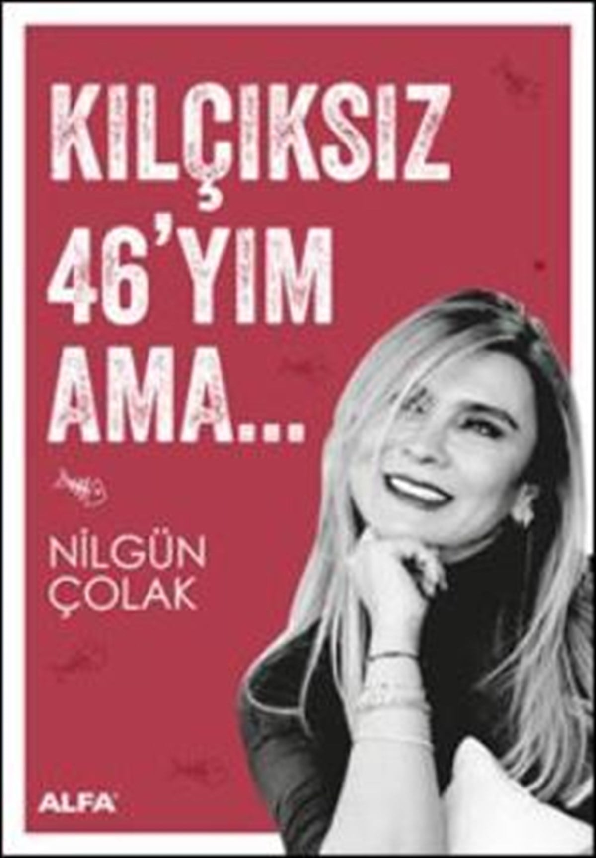 Kılçıksız 46'yım Ama...