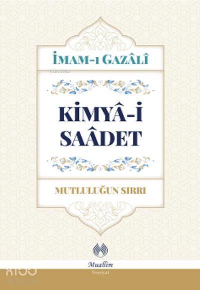 Kimya-i Saadet - Mutluluğun Sırrı