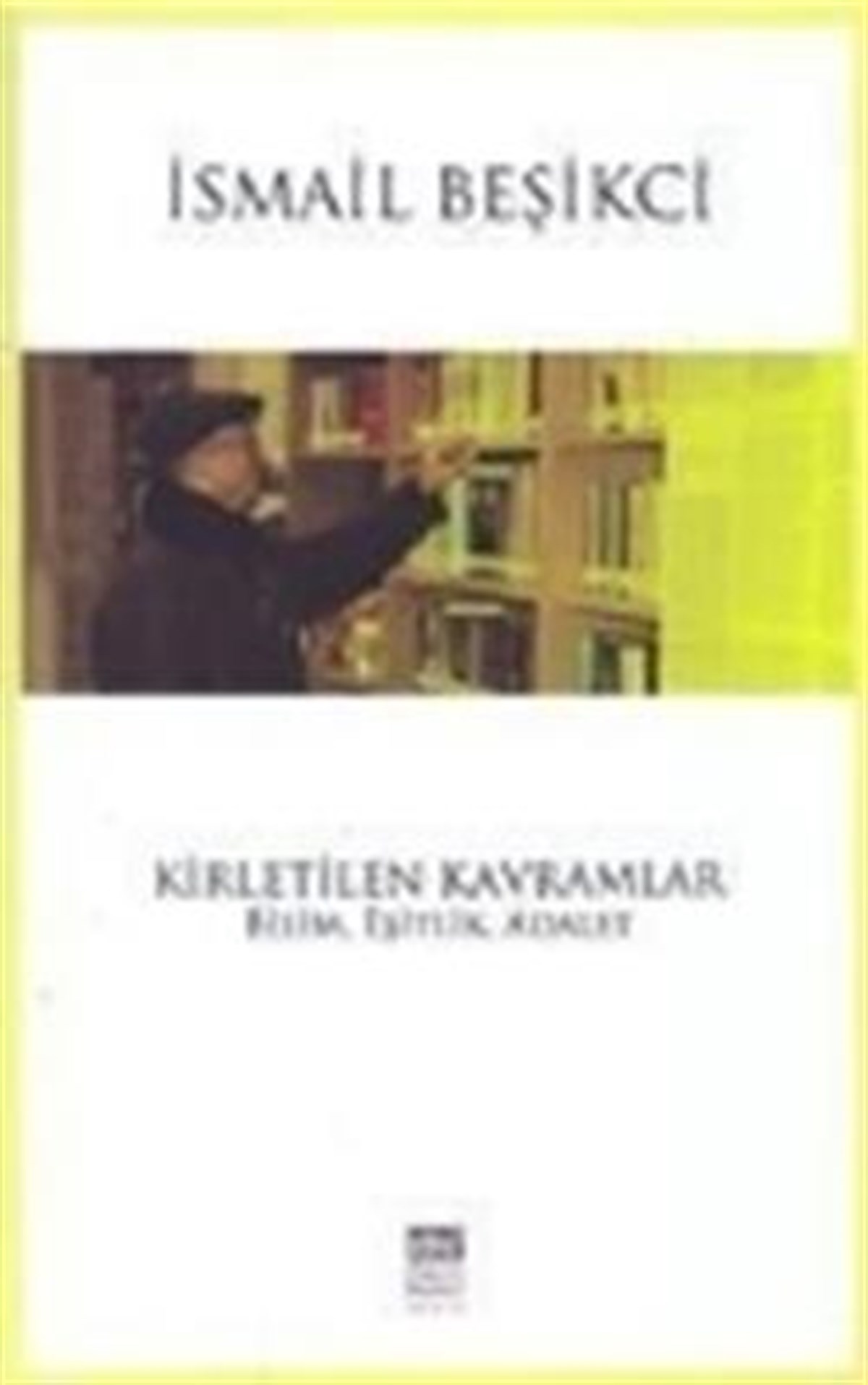 Kirletilen Kavramlar : Bilim, Eşitlik, Adalet