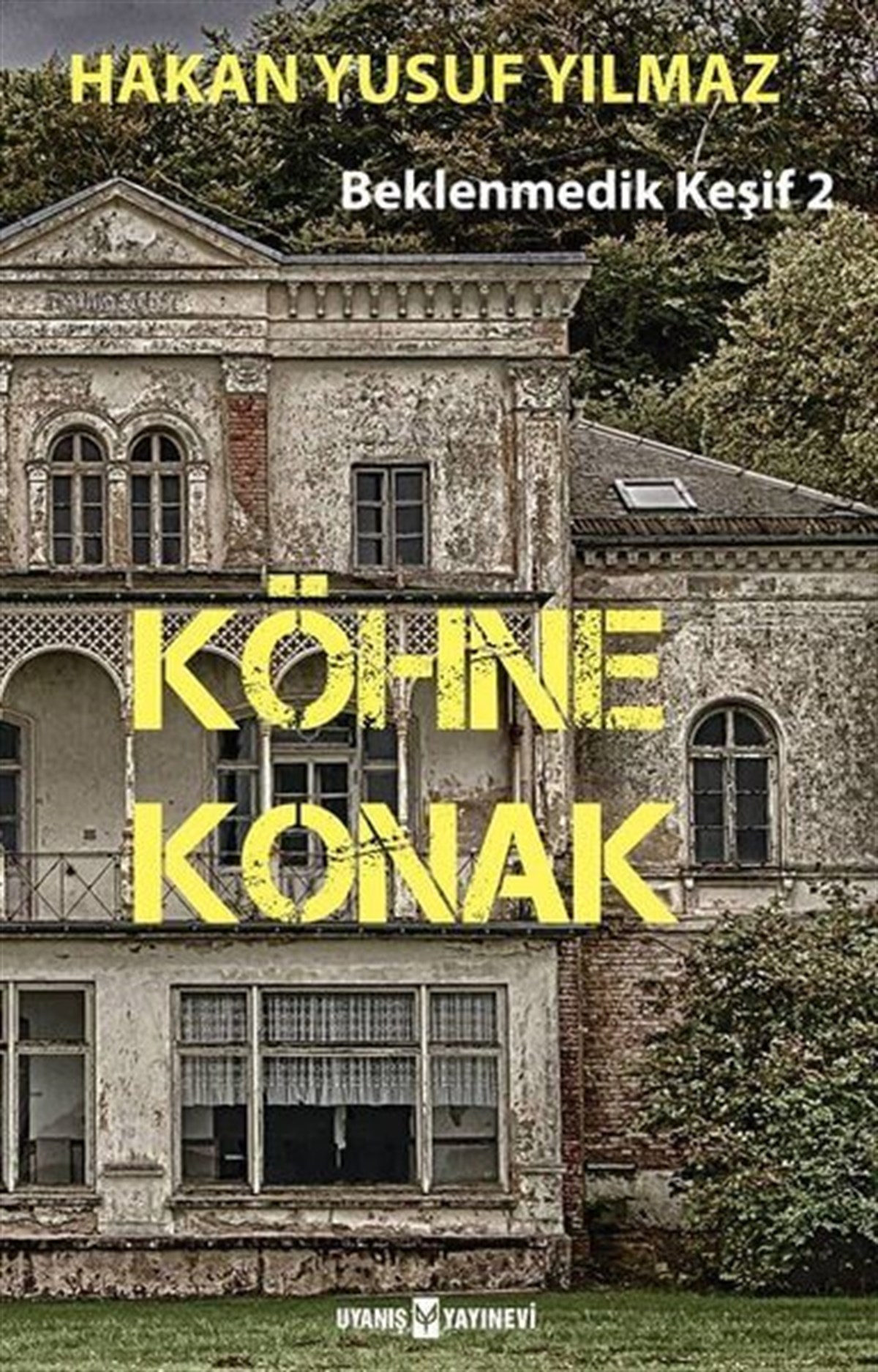 Köhne Konak: Beklenmedik Keşif-2 , Hakan Yusuf Yılmaz , Uyanış Yayınevi , 9786059069779 ,