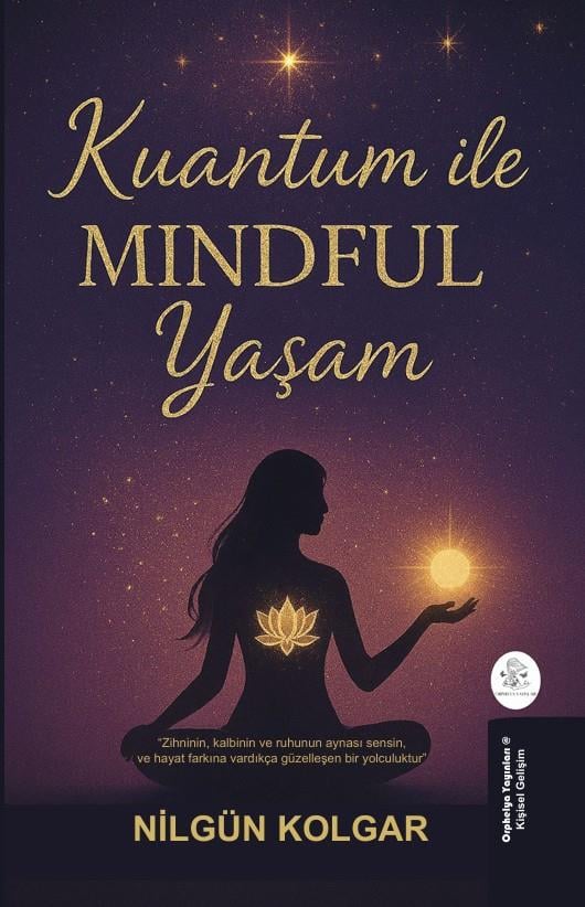 Kuantum ile MINDFUL Yaşam , Nilgün Kolgar , Kalyora Yayıncılık , 9786259664811 ,