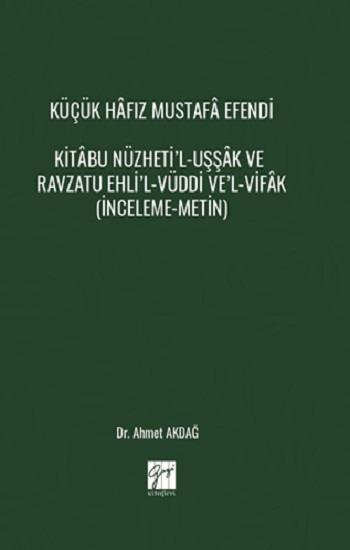 Küçük Hafız Mustafa Efendi Kitabu Nüzheti’l-Uşşak Ve Ravzatu Ehli’l-Vüddi Ve’l-Vifak (İnceleme-Metin)