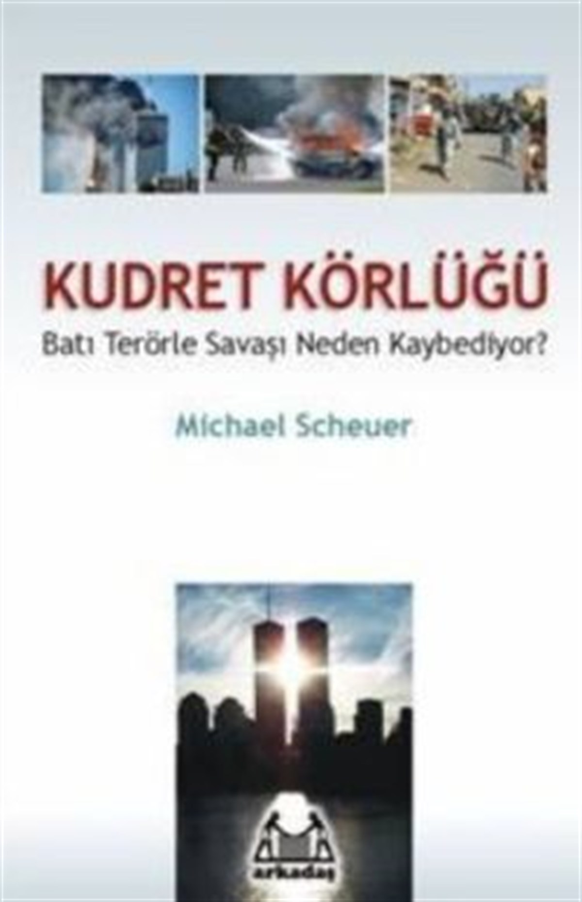 Kudret Körlüğü Batı Terörle Savaşını Neden Kaybediyor?