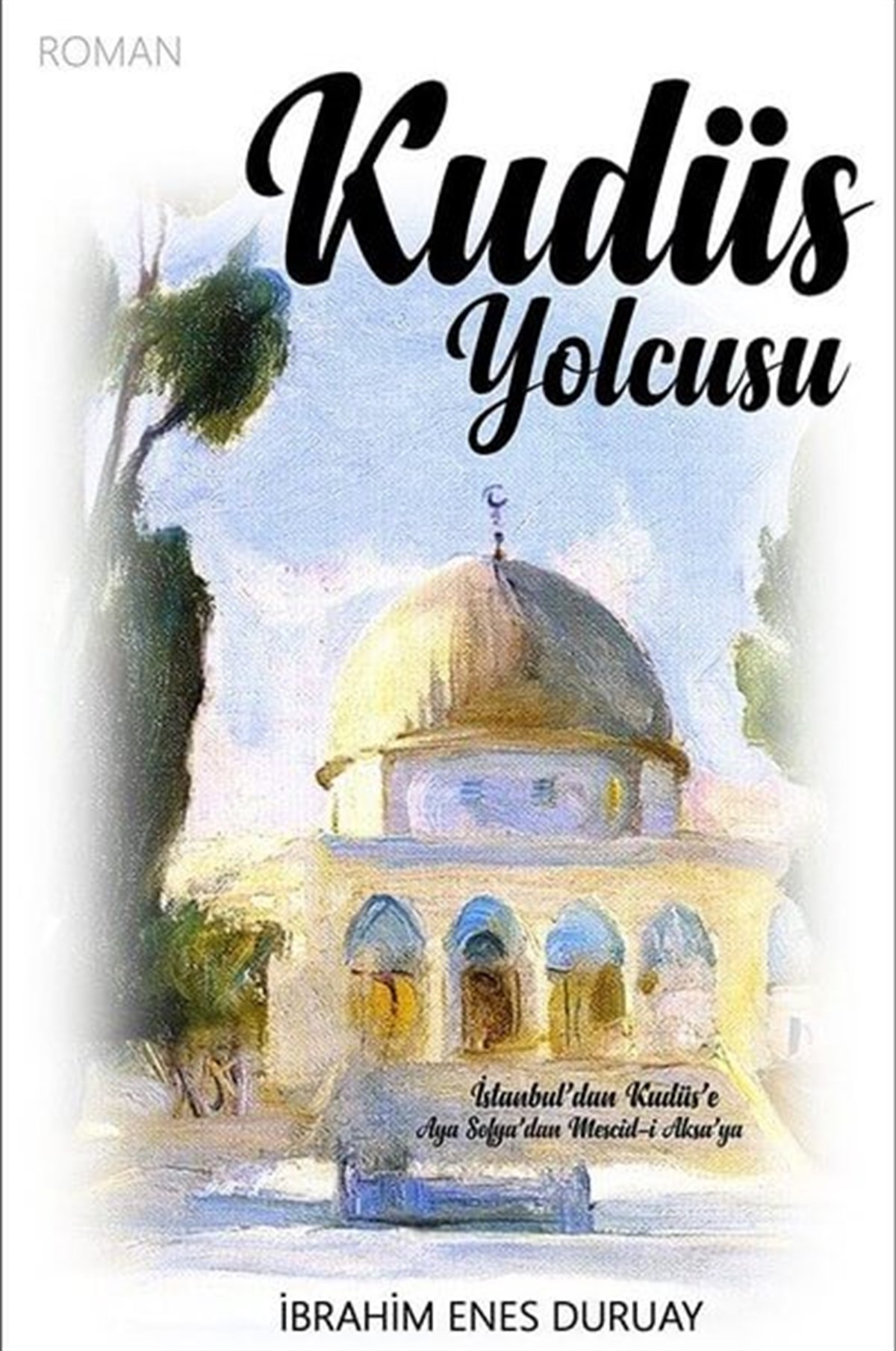 Kudüs Yolcusu , İbrahim Enes Duruay , Uyanış Yayınevi , 9786056677946 ,