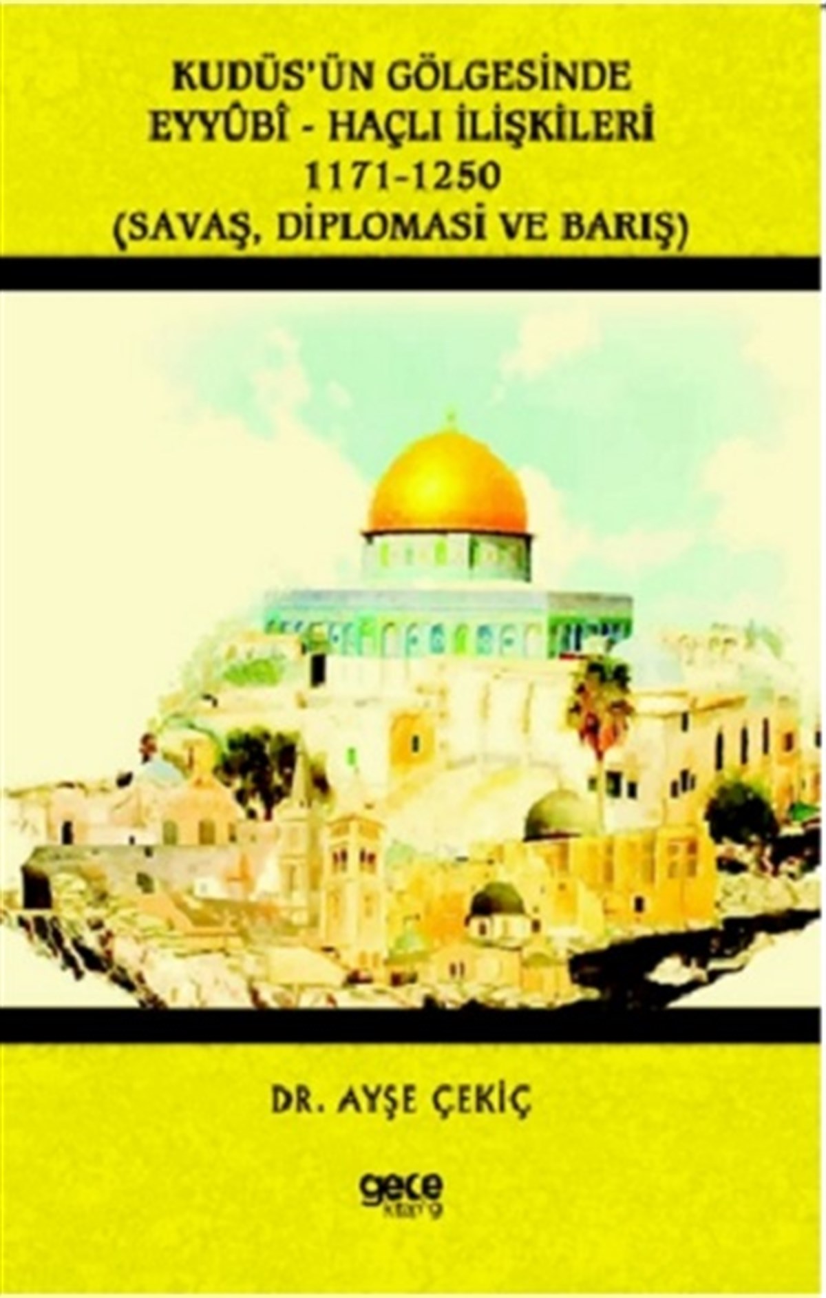 Kudüs’ün Gölgesinde Eyyübi - Haçlı İlişkileri 1171 - 1250