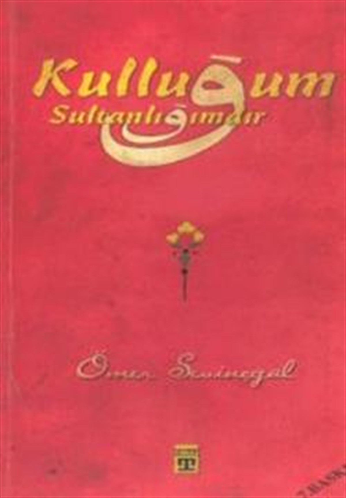 Kulluğum Sultanlığımdır İnsan ve Felsefe Üzerine Denemeler