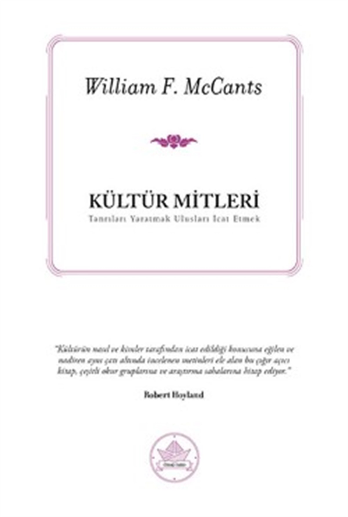 Kültür Mitleri: Tanrıları Yaratmak Ulusları İcat Etmek