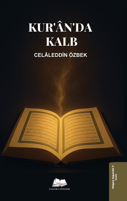 Kur'ân'da Kalb , Celaleddin Özbek , Kalyora Yayıncılık , 9786259635132 ,