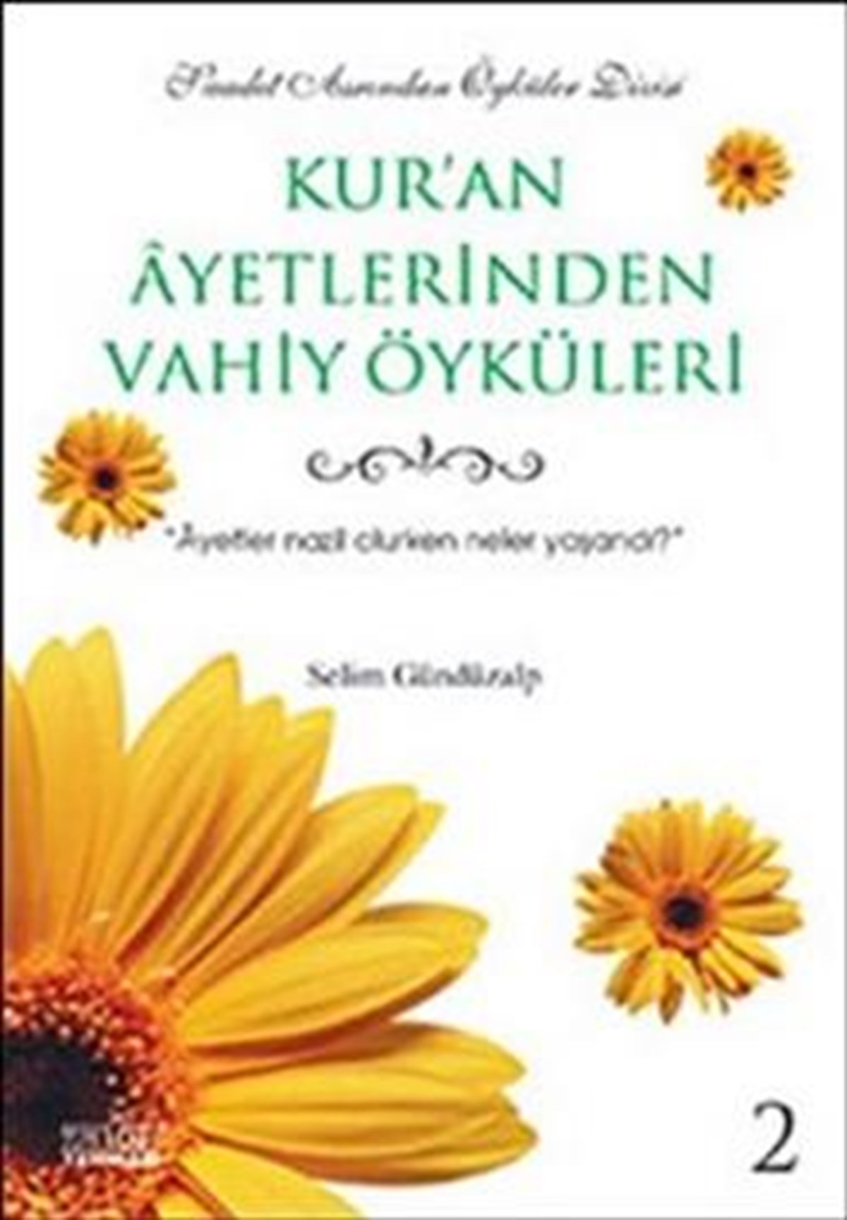 Kur’an Ayetlerinden Vahiy Öyküleri 2 Ayetler Nazil Olurken Neler Yaşandı?