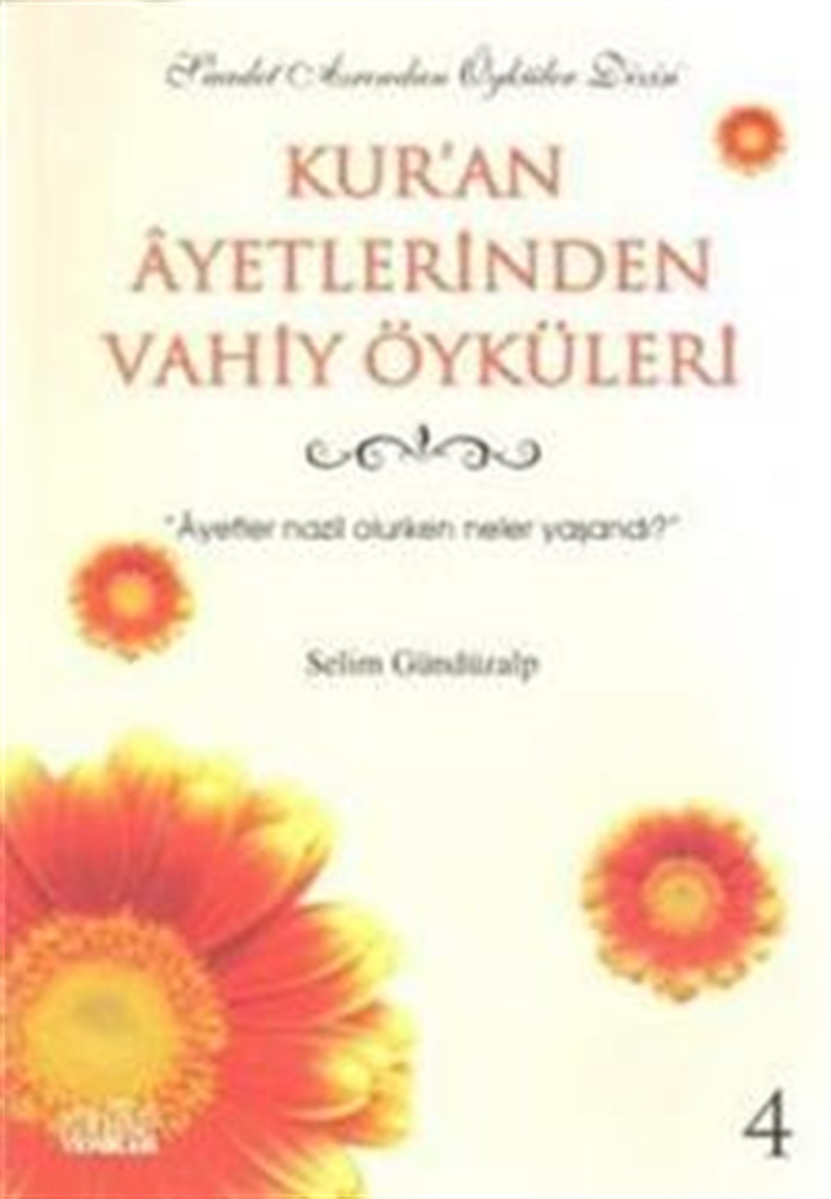 Kur’an Ayetlerinden Vahiy Öyküleri 4 Ayetler Nazil Olurken Neler Yaşandı?