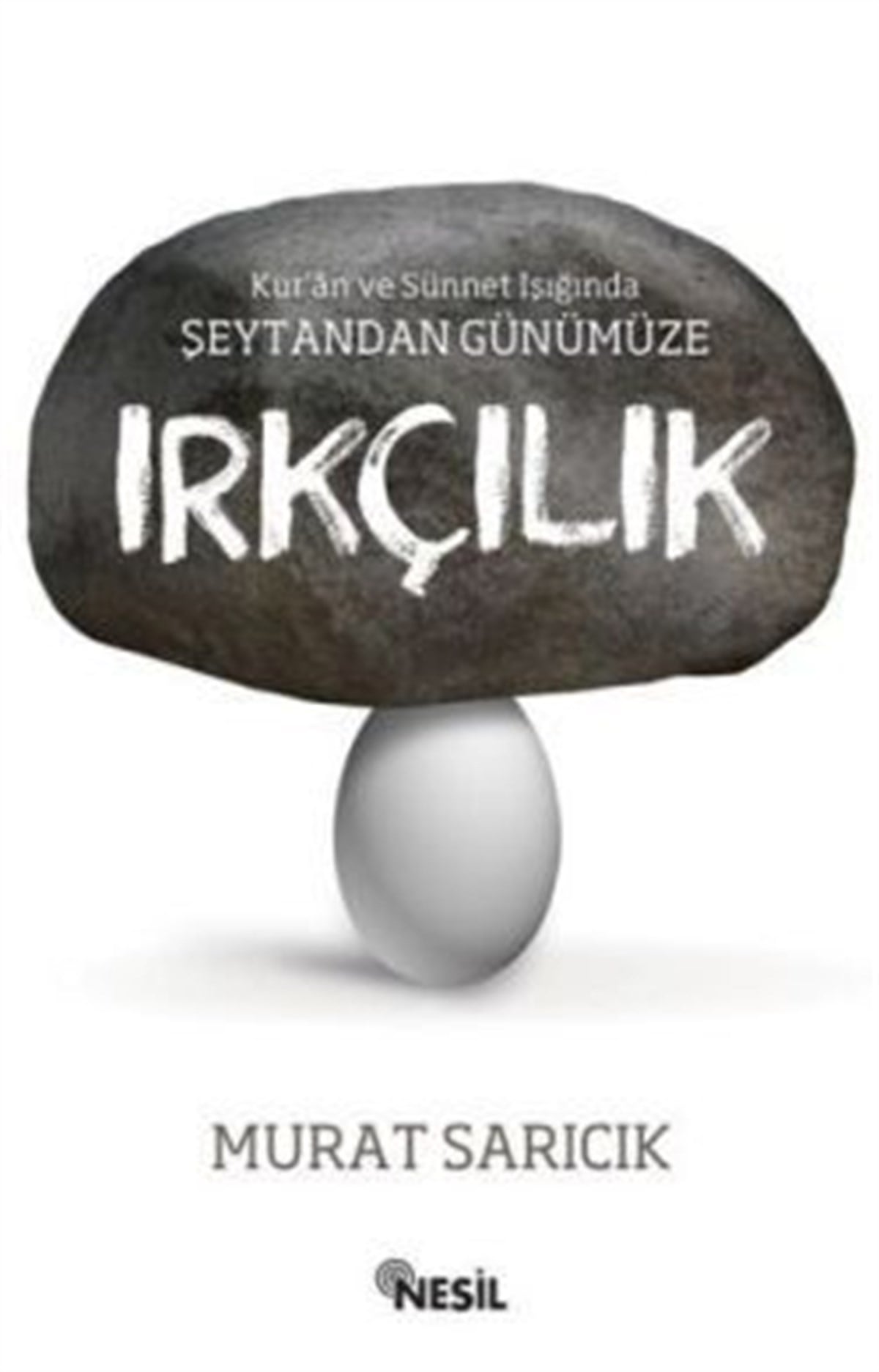 Kur'an ve Sünnet Işığında Şeytandan Günümüze Irkçılık