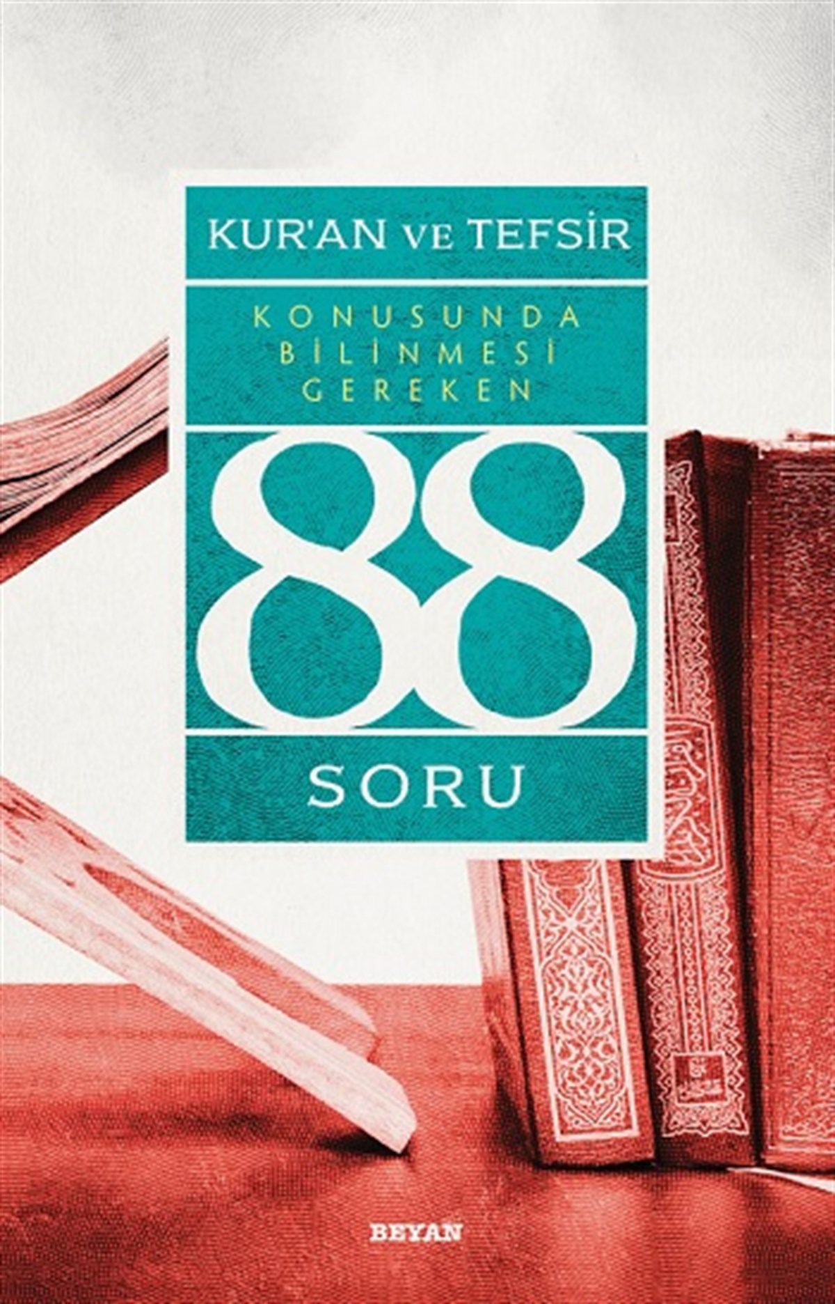 Kur’an ve Tefsir Konusunda Bilinmesi Gereken 88 Soru