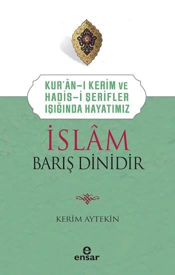 Kur’an’ı Kerim ve Hadis-i Şerifler Işığında Hayatımız - İslam Barış Dinidir